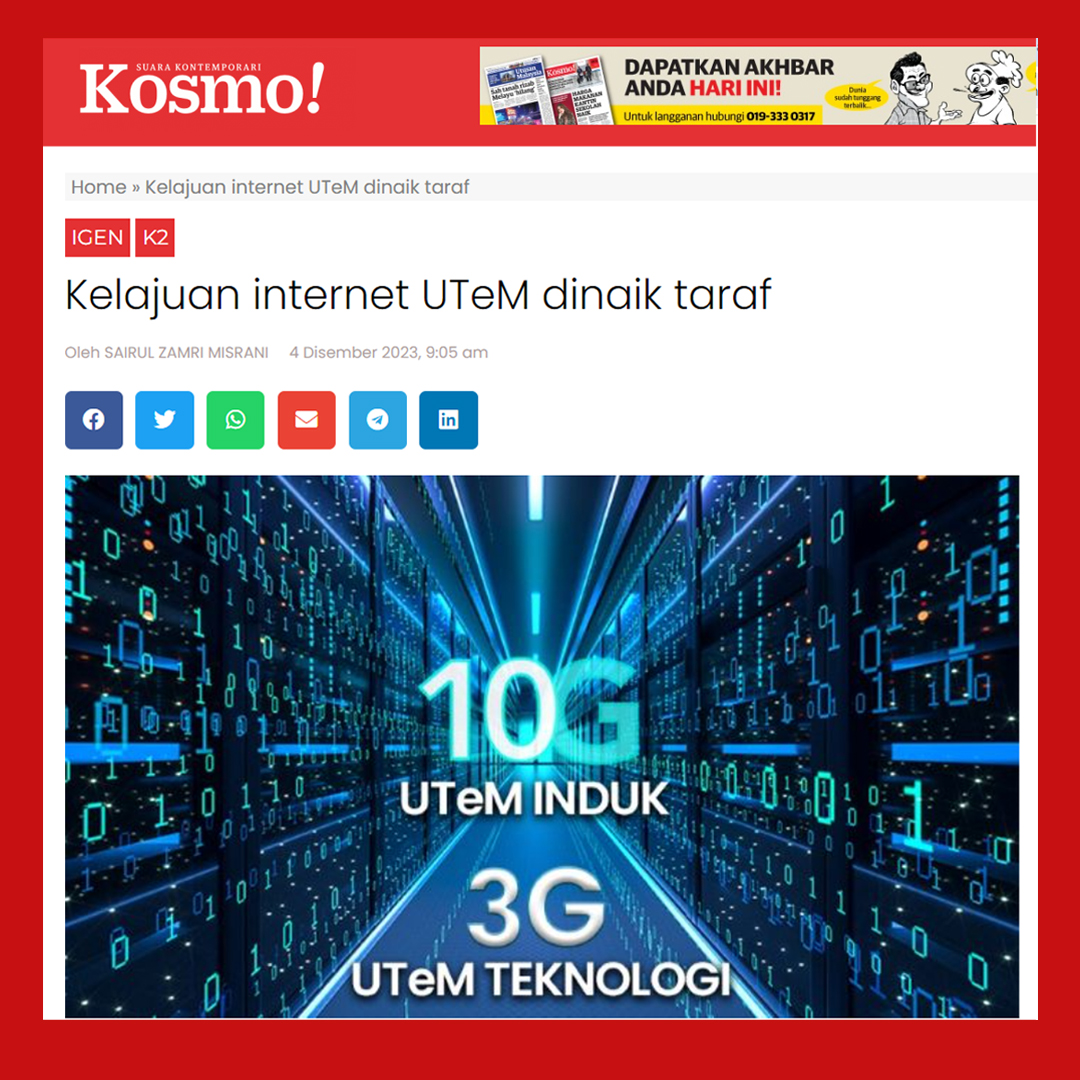 Keratan Akhbar Kosmo - 4 Disember 2023 - UTeM Naik Taraf Kelajuan Internet